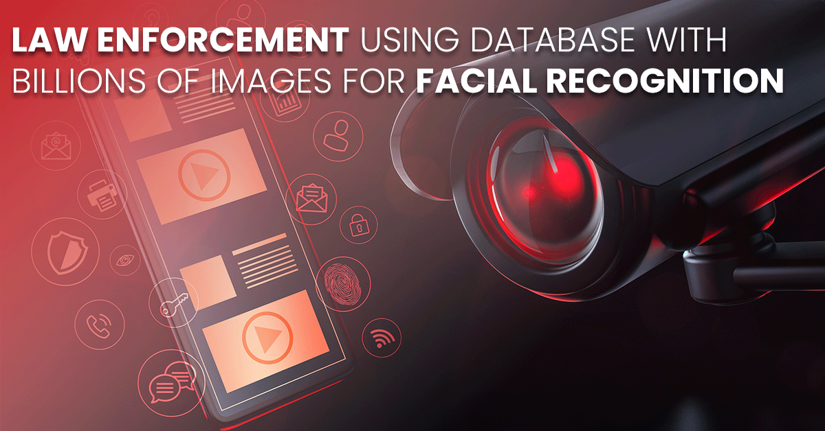 Law Enforcement Using Database with Billions of Images for Facial